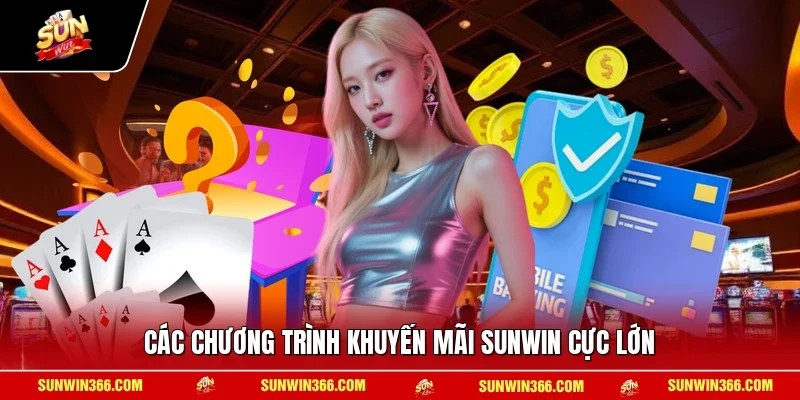 Các chương trình khuyến mãi SUNWIN cực lớn