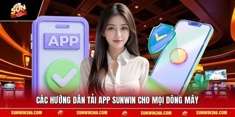 Các hướng dẫn tải app SUNWIN cho mọi dòng máy