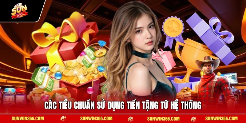 Các tiêu chuẩn sử dụng tiền tặng từ hệ thống
