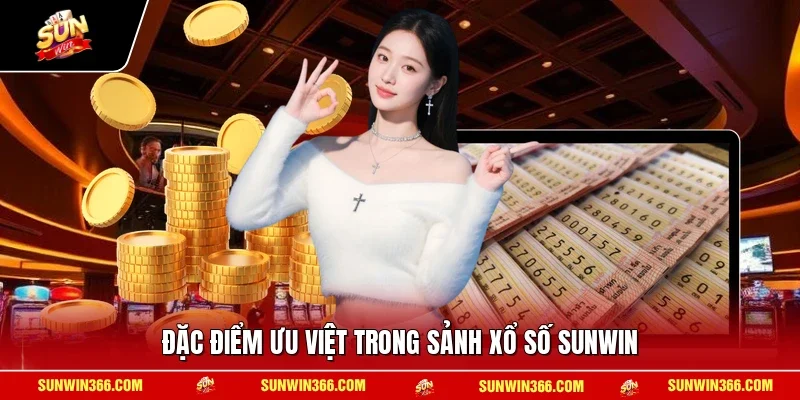Đặc điểm ưu việt trong sảnh xổ số SUNWIN