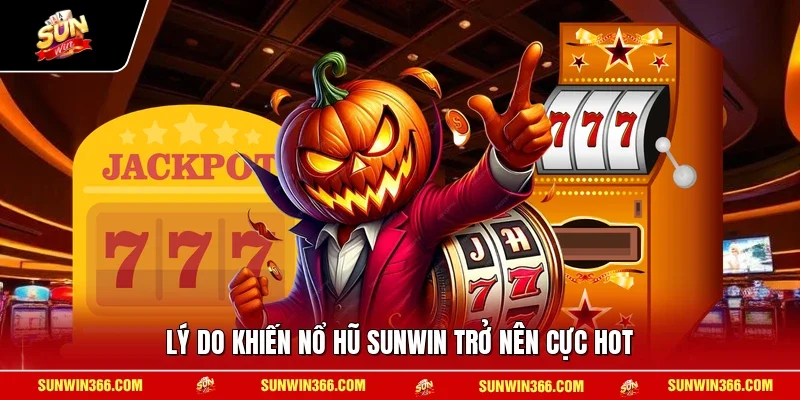 Lý do khiến nổ hũ SUNWIN trở nên cực hot