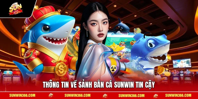 Thông tin về sảnh bắn cá SUNWIN tin cậy
