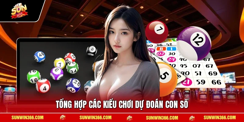 Tổng hợp các kiểu chơi dự đoán con số