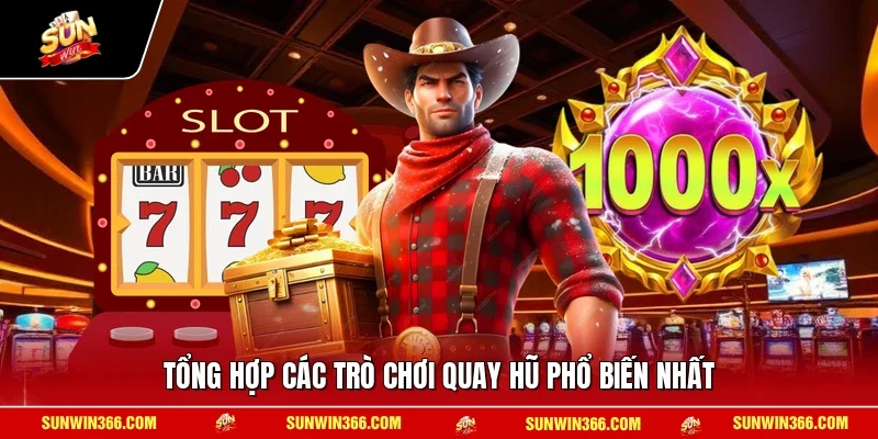 Tổng hợp các trò chơi quay hũ phổ biến nhất
