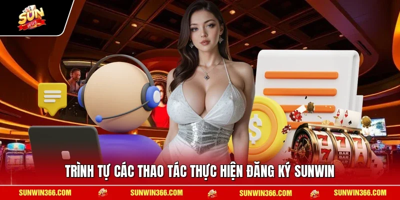 Đăng Ký SUNWIN 1 Sunwin Trình tự các thao tác thực hiện đăng ký SUNWIN
